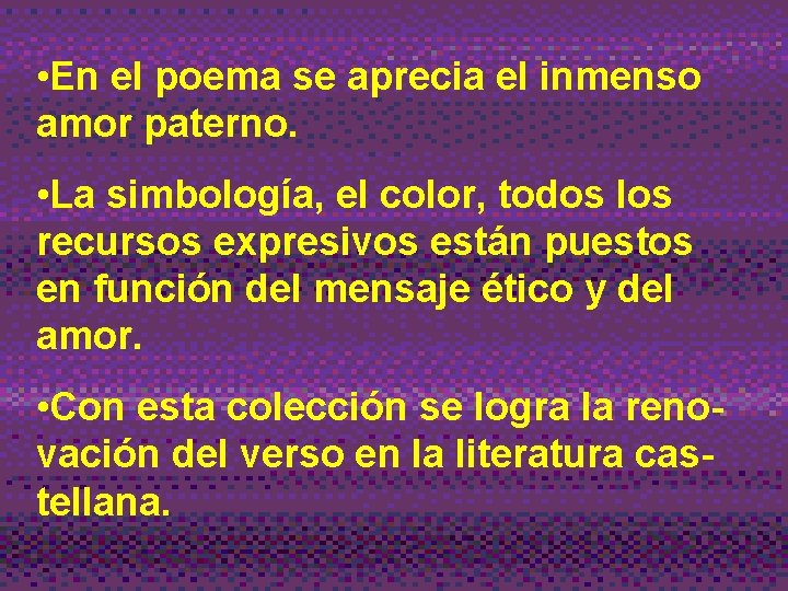  • En el poema se aprecia el inmenso amor paterno. • La simbología,