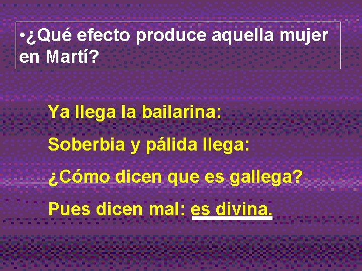  • ¿Qué efecto produce aquella mujer en Martí? Ya llega la bailarina: Soberbia