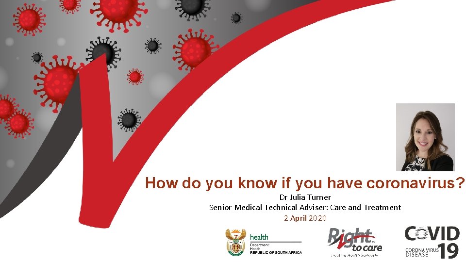 How do you know if you have coronavirus? Dr Julia Turner Senior Medical Technical