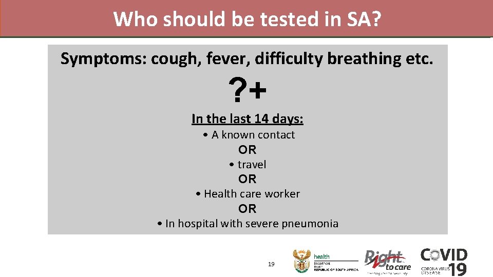 Who should be tested in SA? Symptoms: cough, fever, difficulty breathing etc. ? +