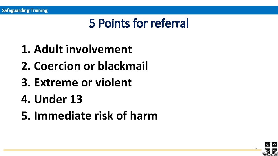 Safeguarding Training 5 Points for referral 1. Adult involvement 2. Coercion or blackmail 3.