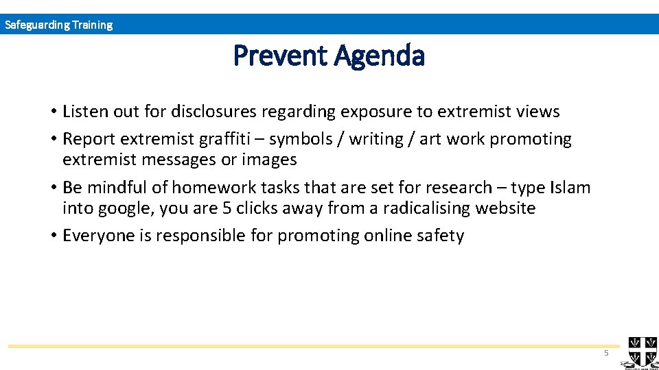 Safeguarding Training Prevent Agenda • Listen out for disclosures regarding exposure to extremist views