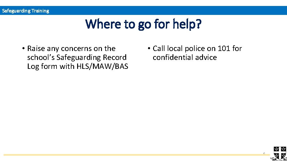 Safeguarding Training Where to go for help? • Raise any concerns on the school’s