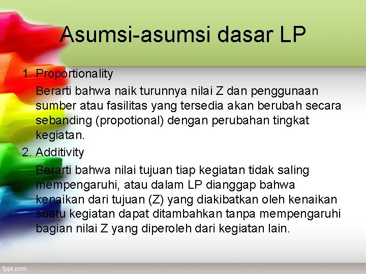 Asumsi-asumsi dasar LP 1. Proportionality Berarti bahwa naik turunnya nilai Z dan penggunaan sumber