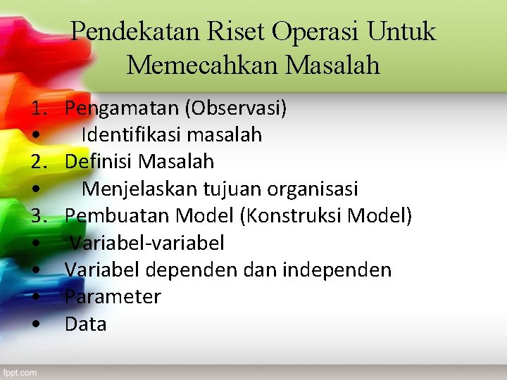 Pendekatan Riset Operasi Untuk Memecahkan Masalah 1. • 2. • 3. • • Pengamatan