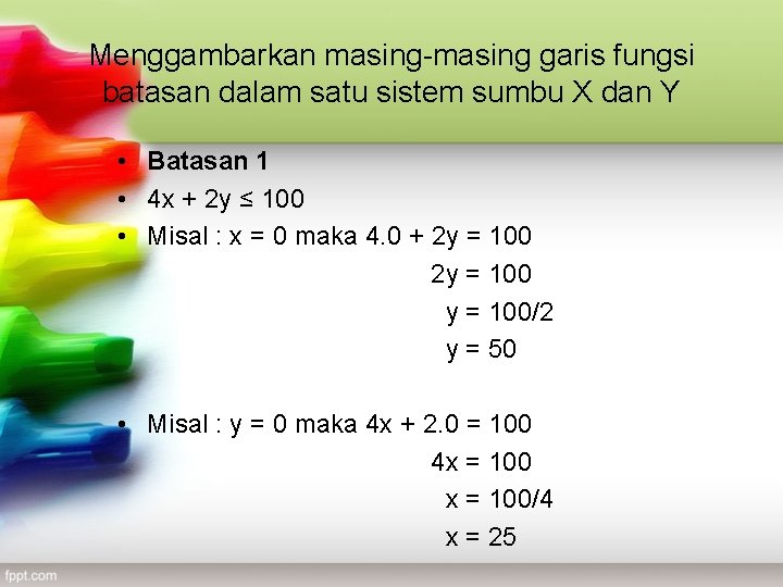 Menggambarkan masing-masing garis fungsi batasan dalam satu sistem sumbu X dan Y • Batasan