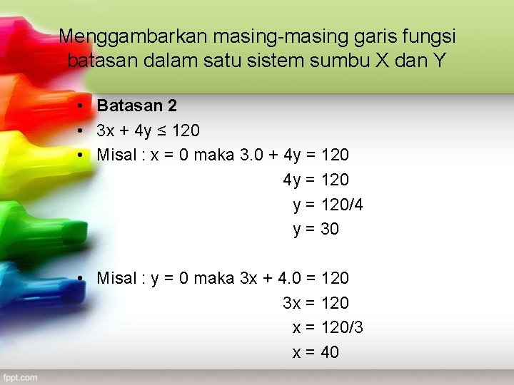 Menggambarkan masing-masing garis fungsi batasan dalam satu sistem sumbu X dan Y • Batasan