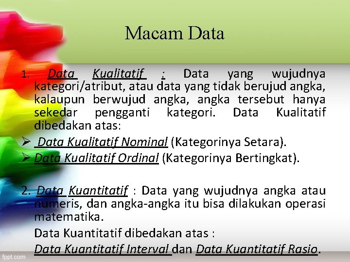 Macam Data Kualitatif : Data yang wujudnya kategori/atribut, atau data yang tidak berujud angka,