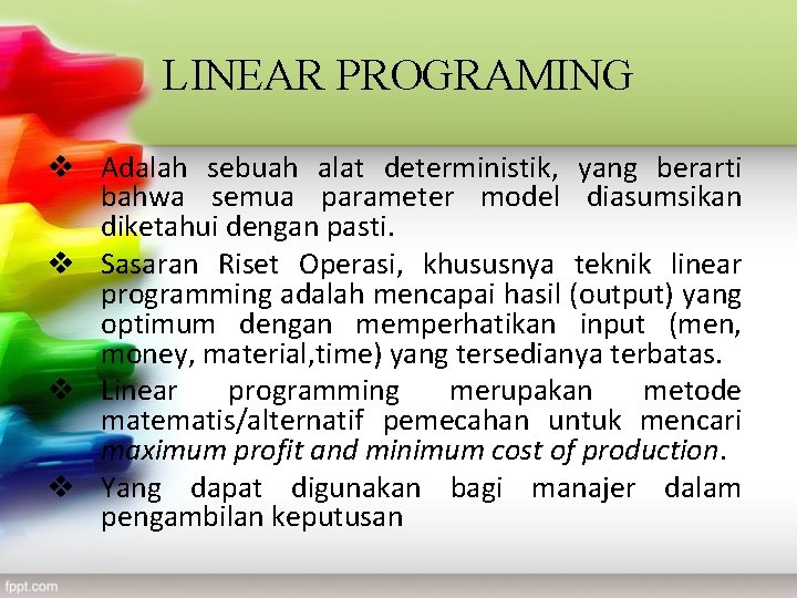 LINEAR PROGRAMING v Adalah sebuah alat deterministik, yang berarti bahwa semua parameter model diasumsikan