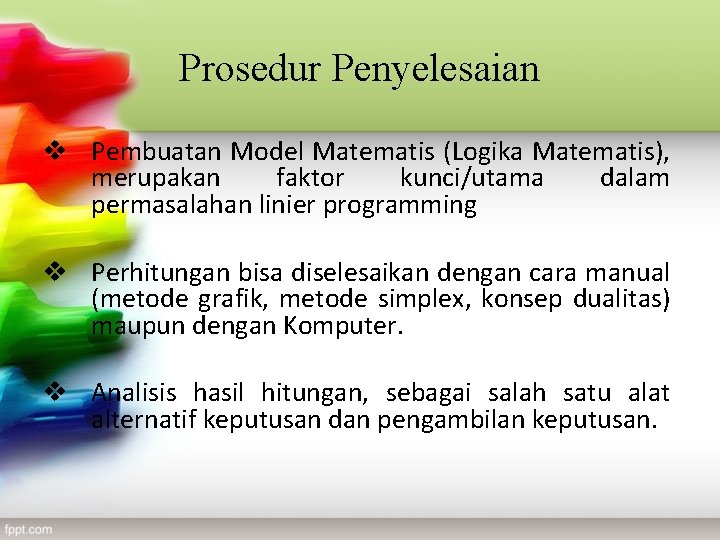 Prosedur Penyelesaian v Pembuatan Model Matematis (Logika Matematis), merupakan faktor kunci/utama dalam permasalahan linier