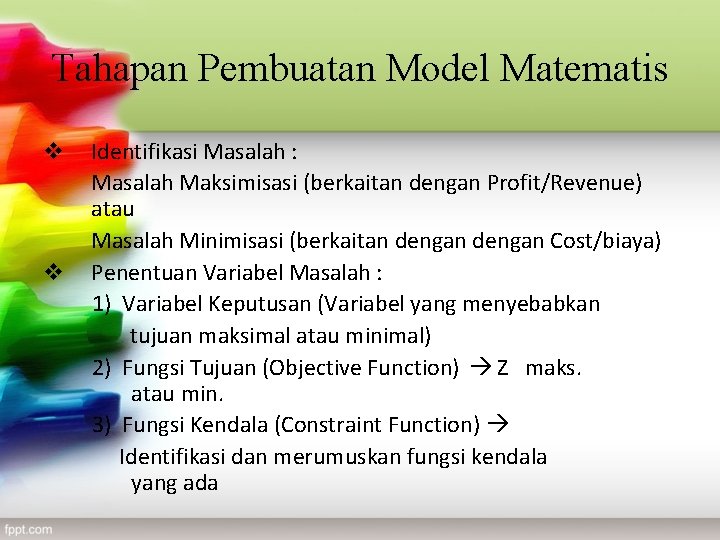 Tahapan Pembuatan Model Matematis v v Identifikasi Masalah : Masalah Maksimisasi (berkaitan dengan Profit/Revenue)