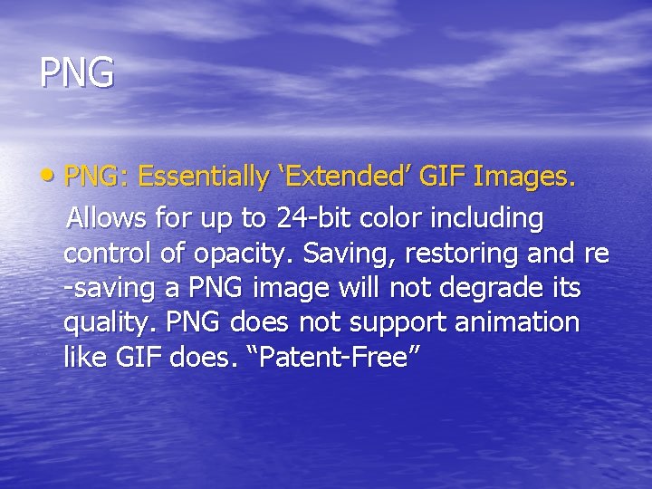 PNG • PNG: Essentially ‘Extended’ GIF Images. Allows for up to 24 -bit color