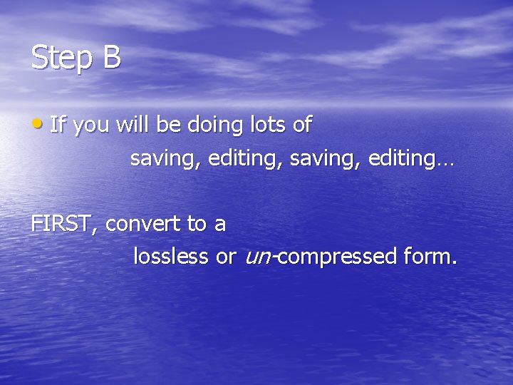 Step B • If you will be doing lots of saving, editing, saving, editing…