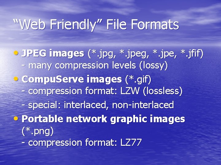 “Web Friendly” File Formats • JPEG images (*. jpg, *. jpe, *. jfif) -