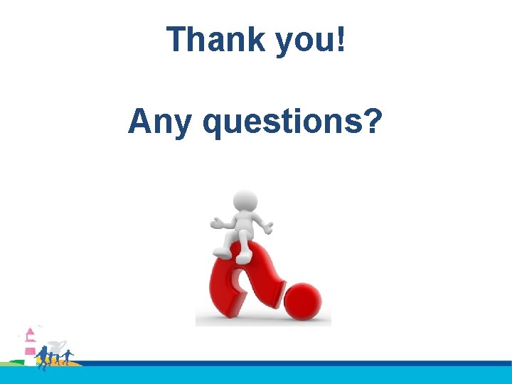 Thank you! Any questions? 