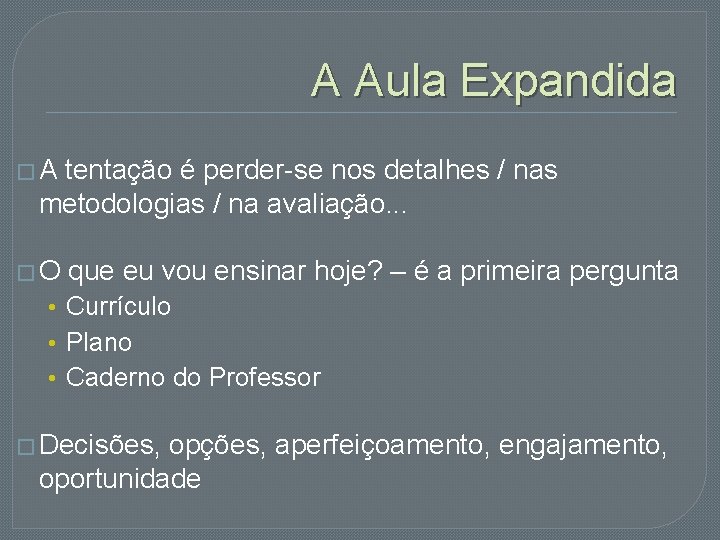 A Aula Expandida �A tentação é perder-se nos detalhes / nas metodologias / na