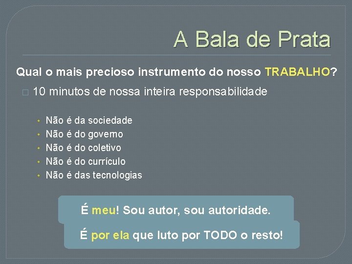 A Bala de Prata Qual o mais precioso instrumento do nosso TRABALHO? � 10