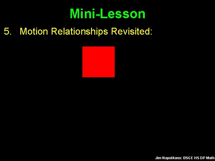 Mini-Lesson 5. Motion Relationships Revisited: Jim Napolitano: BSGE HS DP Math 