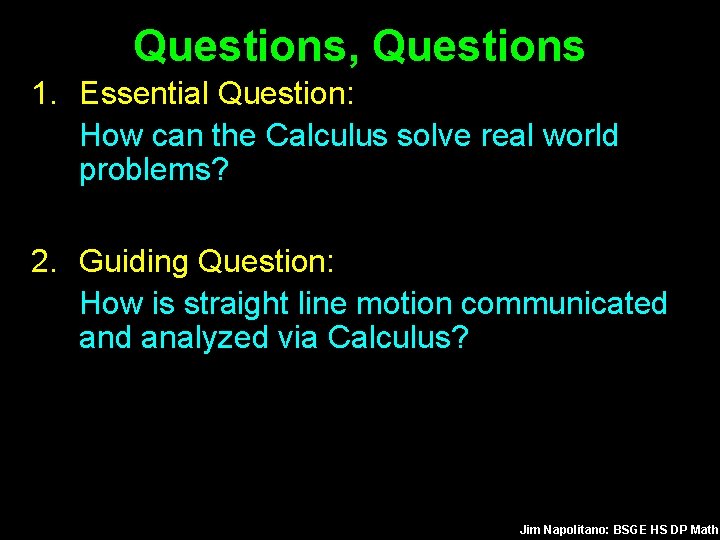 Questions, Questions 1. Essential Question: How can the Calculus solve real world problems? 2.