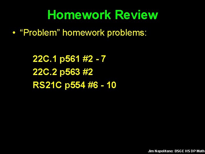 Homework Review • “Problem” homework problems: 22 C. 1 p 561 #2 - 7