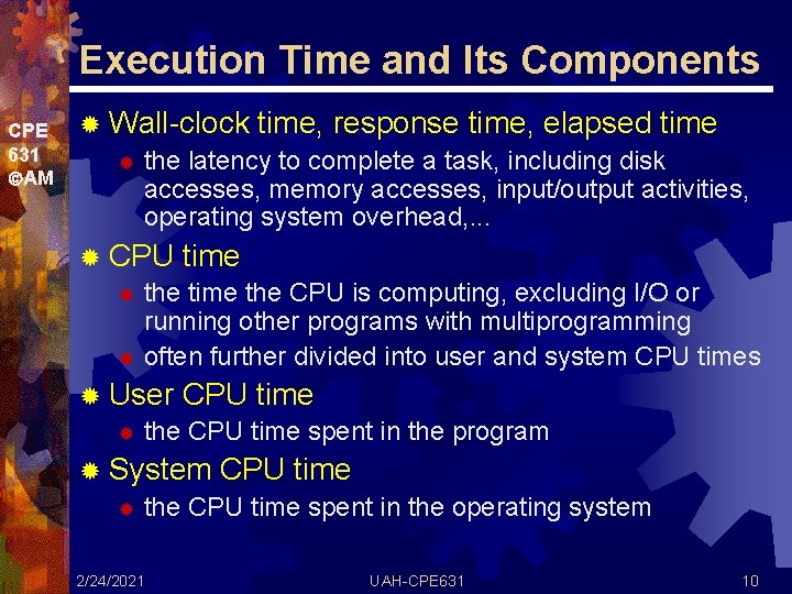 Execution Time and Its Components CPE 631 AM ® Wall-clock time, response time, elapsed
