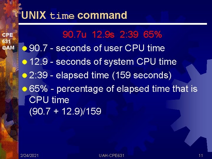 UNIX time command CPE 631 AM 90. 7 u 12. 9 s 2: 39