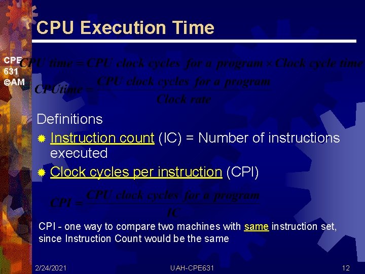 CPU Execution Time CPE 631 AM Definitions ® Instruction count (IC) = Number of