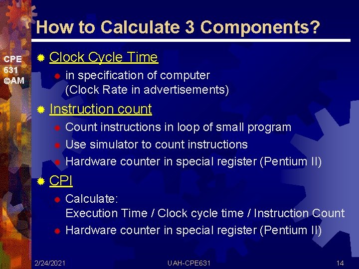 How to Calculate 3 Components? CPE 631 AM ® Clock ® Cycle Time in