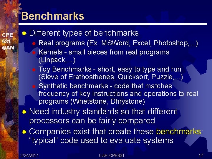 Benchmarks CPE 631 AM ® Different types of benchmarks ® Real programs (Ex. MSWord,