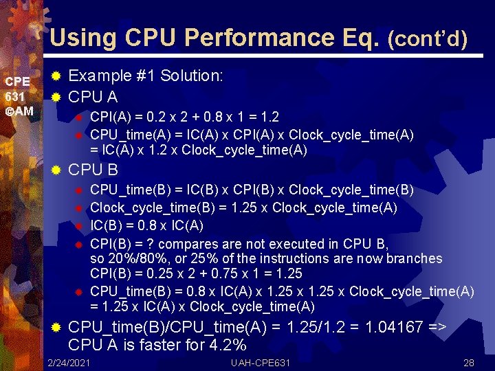Using CPU Performance Eq. (cont’d) CPE 631 AM Example #1 Solution: ® CPU A