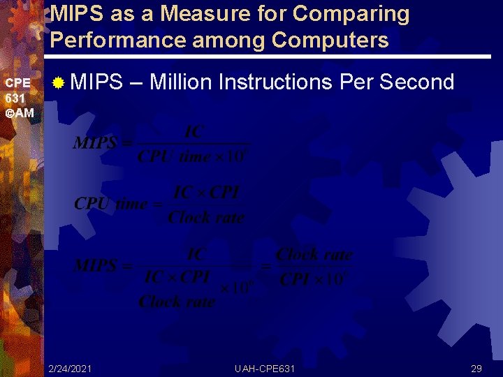 MIPS as a Measure for Comparing Performance among Computers CPE 631 AM ® MIPS
