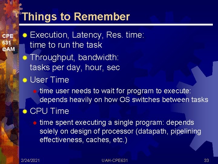 Things to Remember CPE 631 AM ® Execution, Latency, Res. time: time to run