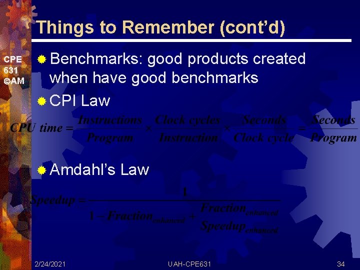 Things to Remember (cont’d) CPE 631 AM ® Benchmarks: good products created when have