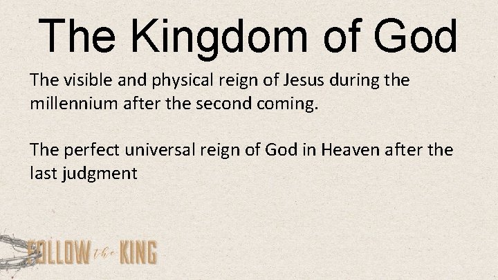 The Kingdom of God The visible and physical reign of Jesus during the millennium