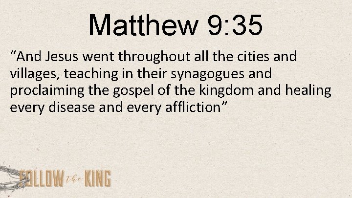 Matthew 9: 35 “And Jesus went throughout all the cities and villages, teaching in