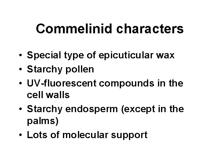 Commelinid characters • Special type of epicuticular wax • Starchy pollen • UV-fluorescent compounds