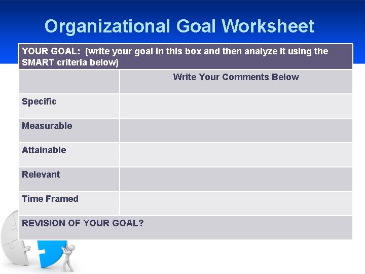 Organizational Goal Worksheet YOUR GOAL: (write your goal in this box and then analyze