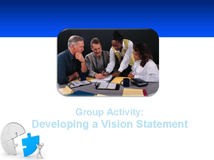 Group Activity: Developing a Vision Statement 