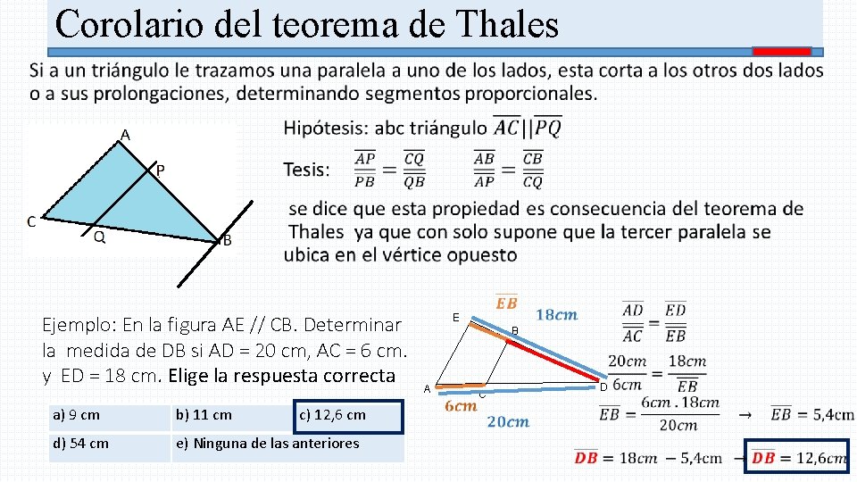 Corolario del teorema de Thales • Ejemplo: En la figura AE // CB. Determinar