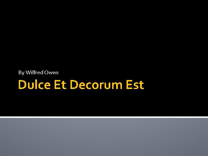 By Wilfred Owen Dulce Et Decorum Est 