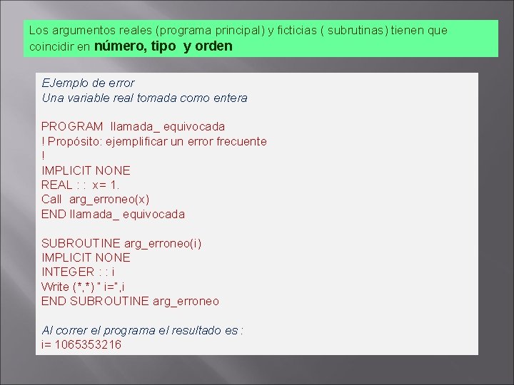 Los argumentos reales (programa principal) y ficticias ( subrutinas) tienen que coincidir en número, Los argumentos reales (programa principal) y ficticias ( subrutinas) tienen que coincidir en número,
