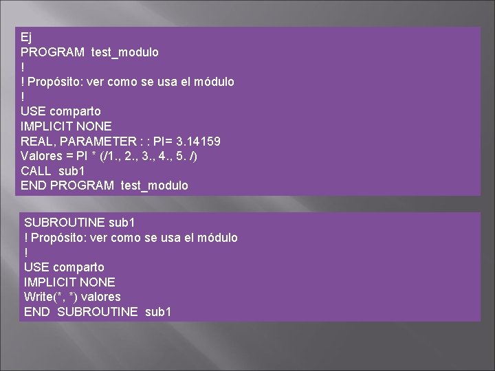 Ej PROGRAM test_modulo ! ! Propósito: ver como se usa el módulo ! USE Ej PROGRAM test_modulo ! ! Propósito: ver como se usa el módulo ! USE