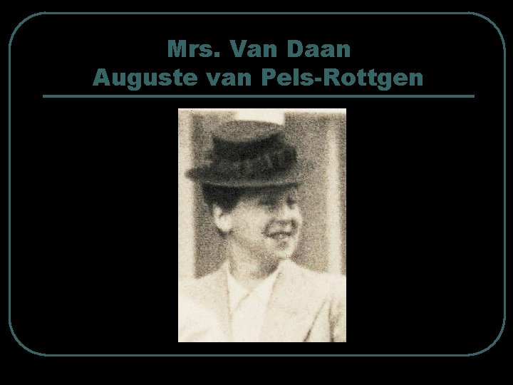 Mrs. Van Daan Auguste van Pels-Rottgen 