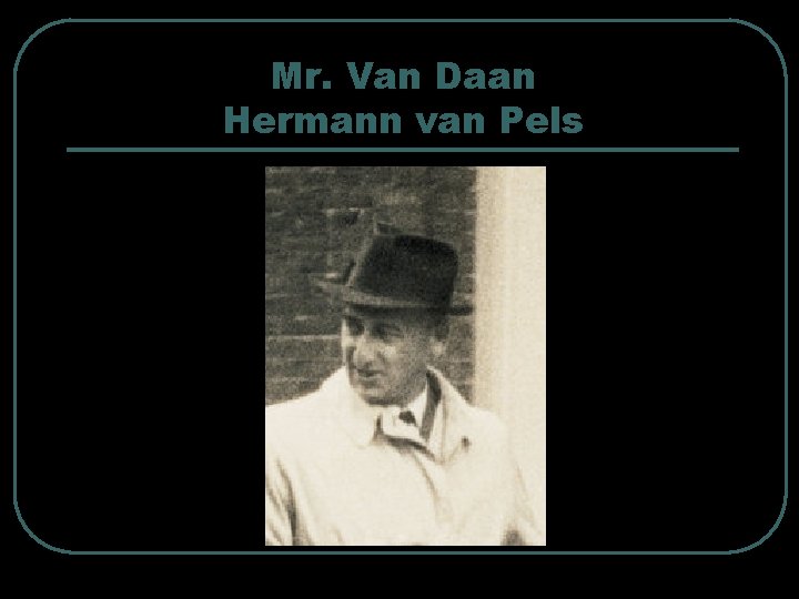 Mr. Van Daan Hermann van Pels 