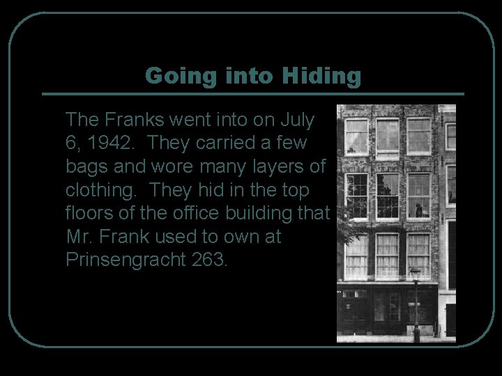Going into Hiding The Franks went into on July 6, 1942. They carried a