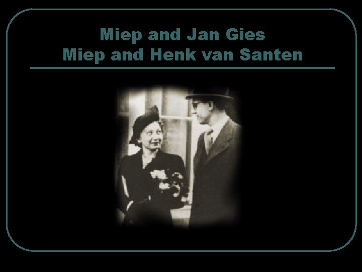 Miep and Jan Gies Miep and Henk van Santen 
