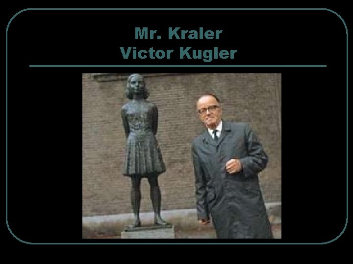 Mr. Kraler Victor Kugler 