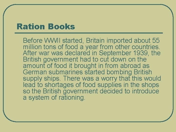 Ration Books Before WWII started, Britain imported about 55 million tons of food a