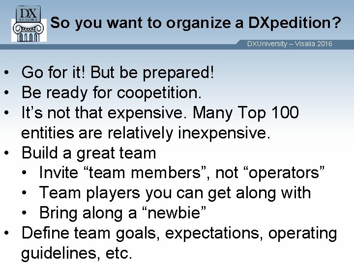So you want to organize a DXpedition? DXUniversity – Visalia 2016 • Go for So you want to organize a DXpedition? DXUniversity – Visalia 2016 • Go for