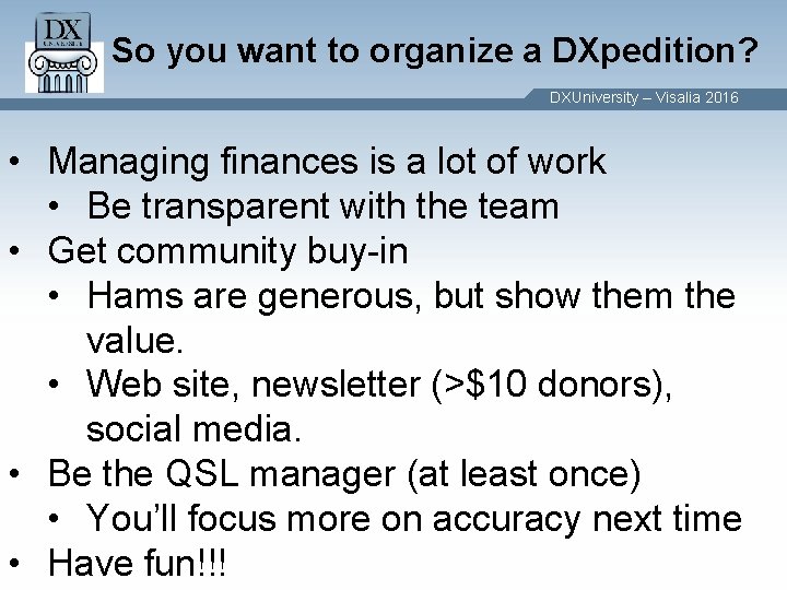 So you want to organize a DXpedition? DXUniversity – Visalia 2016 • Managing finances So you want to organize a DXpedition? DXUniversity – Visalia 2016 • Managing finances